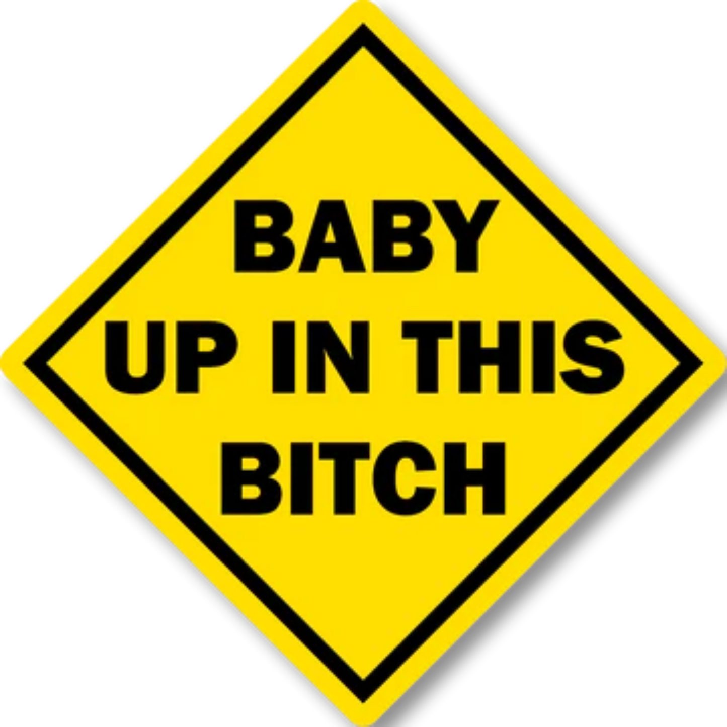 Baby Up In This Bitch Funny Bumper Sticker 6" x 6"